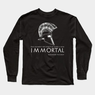 Each moment free from fear makes a man immortal - Alexander The Great Long Sleeve T-Shirt